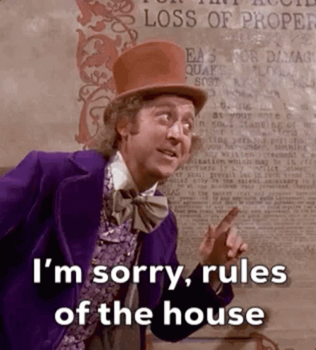 An animated GIF of Willy Wonka stating 'Sorry, rules of the house.'